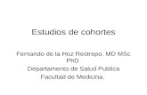 Estudios de cohortes Fernando de la Hoz Restrepo. MD MSc PhD. Departamento de Salud Publica Facultad de Medicina.
