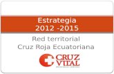 Estrategia 2012 -2015 Red territorial Cruz Roja Ecuatoriana.