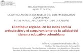 SEGUNDO TALLER REGIONAL Agosto 13 de 2014 LA ARTICULACIÓN DE LOS NIVELES DEL SISTEMA EDUCATIVO COLOMBIANO: RUTAS PARA EL ASEGURAMIENTO DE LA CALIDAD El.