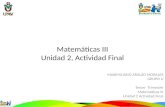 MAXIMILIANO ARAUJO MORALES GRUPO U Tercer Trimestre Matemáticas III Unidad 2 Actividad Final Matemáticas III Unidad 2, Actividad Final.