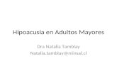 Hipoacusia en Adultos Mayores Dra Natalia Tamblay Natalia.tamblay@minsal.cl.