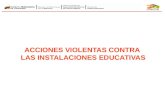 ACCIONES VIOLENTAS CONTRA LAS INSTALACIONES EDUCATIVAS.