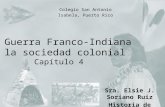 Sra. Elsie J. Soriano Ruiz Historia de Estados Unidos La Guerra Franco-Indiana y la sociedad colonial Capítulo 4 Colegio San Antonio Isabela, Puerto Rico.