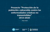 Proyecto “Protección de la población vulnerable contra las enfermedades crónicas no transmisibles” 2015-2020 Mayo 2015.