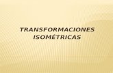 TRANSFORMACIONES ISOMÉTRICAS. 1.Transformaciones isométricas Una transformación isométrica es un movimiento en que se conserva la medida de los lados.