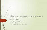 El Simposio de Estadística: Una historia de 25 años Jorge Martínez Collantes Profesor Emérito Universidad Nacional de Colombia.