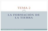 LA FORMACIÓN DE LA TIERRA TEMA 2 PROFESOR: LUIS RIESTRA/IES JOVELLANOS.GIJÓN.