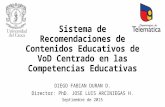 Sistema de Recomendaciones de Contenidos Educativos de VoD Centrado en las Competencias Educativas DIEGO FABIAN DURAN D. Director: PhD. JOSE LUIS ARCINIEGAS.