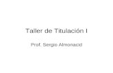 Taller de Titulación I Prof. Sergio Almonacid.  .