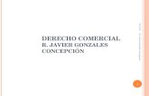10/10/2015 R. Javier Gonzales Concepcion 1 DERECHO COMERCIAL R. JAVIER GONZALES CONCEPCIÓN.
