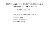 1 INNOVACION TECNOLOGICA Y OTROS CONCEPTOS INNOVACION TECNOLOGICA CAPITULO 2 INVENCION INVESTIGACION CREATIVIDAD.