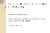 EL FIN DE LOS DERECHOS HUMANOS Bibliografía de Base: Costas Douzinas “El fin de los derechos humanos” (2000-2008) Agosto, 2015.