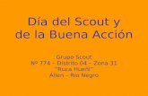 Día del Scout y de la Buena Acción Grupo Scout Nº 774 – Distrito 04 – Zona 31 “Ruca Hueñi” Allen – Río Negro.