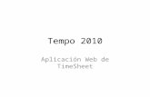 Tempo 2010 Aplicación Web de TimeSheet. Descripción Tempo, en el ambiente musical, significa estar en el mismo ritmo o tiempo. Tempo 2010 es una aplicación.