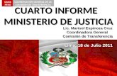 CUARTO INFORME MINISTERIO DE JUSTICIA Lic. Marisol Espinoza Cruz Coordinadora General Comisión de Transferencia Lima, 18 de Julio 2011 GANA PERÚ COORDINACIÓN.