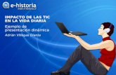 IMPACTO DE LAS TIC EN LA VIDA DIARIA Ejemplo de presentación dinámica Adrián Villegas Dianta.