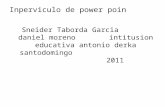 Inperviculo de power poin Sneider Taborda Garcia daniel moreno intitusion educativa antonio derka santodomingo 2011.