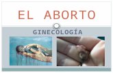 GINECOLOGÍA EL ABORTO. Definiciones Medica (OMS) Se define aborto como la interrupción del embarazo antes de la semana 20 de gestación o el nacimiento.