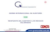 NORMA INTERNACIONAL DE AUDITORÍA 330 RESPUESTA DEL AUDITOR A LOS RIESGOS VALORADOS EXPOSITOR L.C. EDUARDO M. ENRÍQUEZ G. eduardo@enriquezg.com 1.