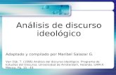 Análisis de discurso ideológico Adaptado y compilado por Maribel Salazar G. Van Dijk, T. (1996) Análisis del discurso ideológico. Programa de Estudios.