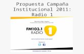 Propuesta Campaña Institucional 2011: Radio 1. Enunciación Figura del enunciatario: prosumidor, propone e intercambia contenidos con el enunciador, forma.