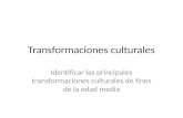 Transformaciones culturales Identificar las principales transformaciones culturales de fines de la edad media.
