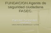 FUNDACION Agente de seguridad ciudadana FASEC. Dignidad –honestidad – confianza UNIDO POR EL DESARROLLO Y LA PAZ.