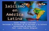 Laicidades y laicismo en América Latina Curso: Estado y Laicidad Doctorado en Estudios de la Sociedad y la Cultura Universidad de Costa Rica Prof. Laura.