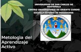 Metologìa del Aprendizaje Activo UNIVERSIDAD DE SAN CARLOS DE GUATEMALA CENTRO UNIVERSITARIO DE ORIENTE CUNORI ESCUELA ESTUDIO DE POSGRADOS.