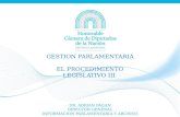 GESTION PARLAMENTARIA EL PROCEDIMIENTO LEGISLATIVO III DR. ADRIAN PAGAN DIRECTOR GENERAL INFORMACION PARLAMENTARIA Y ARCHIVO.