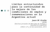 Limites estructurales para la continuidad de la mejora de las condiciones de empleo y remuneraciones en la Argentina actual Juan M. Graña CEPED Décimas.