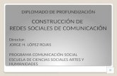 DIPLOMADO DE PROFUNDIZACIÓN Director: JORGE H. LÓPEZ ROJAS PROGRAMA COMUNICACIÓN SOCIAL ESCUELA DE CIENCIAS SOCIALES ARTES Y HUMANIDADES CONSTRUCCIÓN.