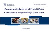 Programas Sociales Cómo matricularse en el Portal CCA a Cursos de autoaprendizaje y con tutor Octubre 2007.