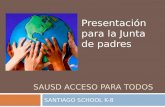 SAUSD ACCESO PARA TODOS SANTIAGO SCHOOL K-8 Presentación para la Junta de padres.