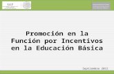 Septiembre 2015 Promoción en la Función por Incentivos en la Educación Básica.