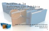 Acceso a la Información Pública Limites al derecho de acceso a la información Taller de implementación de la LAIP en El Salvador 02 de mayo de 2012 David.