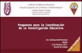 Propuesta para la Coordinación de la Investigación Educativa Dra. Xochiquetzalli Mendoza Molina 15 de Octubre, 2015. Versión de trabajo.