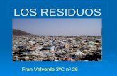 LOS RESIDUOS Fran Valverde 3ºC nº 26. ÍNDICE  Los resudios  Problemas de los residuos  La producción de RSU  Contenedores colectivos  Gestión de.