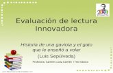 Evaluación de lectura Innovadora Historia de una gaviota y el gato que le enseñó a volar (Luis Sepúlveda) Profesora: Carmen Lucia Carrillo / 7mo básico.