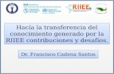 Hacía la transferencia del conocimiento generado por la RIIEE contribuciones y desafíos. Dr. Francisco Cadena Santos.