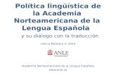 Política lingüística de la Academia Norteamericana de la Lengua Española y su diálogo con la traducción Academia Norteamericana de la Lengua Española .