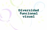 Diversidad funcional visual. Concepto de diversidad funcional visual Es una disminución visual significativa, pérdida de visión que imposibilita o dificulta.