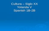Cultura – Siglo XX Yolanda V Spanish 1B-2B