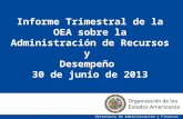 Informe Trimestral de la OEA sobre la Administración de Recursos y  Desempeño  30 de junio de 2013