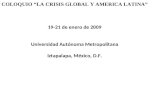 COLOQUIO “LA CRISIS GLOBAL Y AMERICA LATINA” 19-21 de enero de 2009