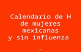Calendario de H de mujeres mexicanas y sin influenza  jlz