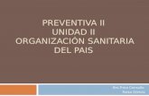 Preventiva II  UNIDAD II  ORGANIZACIÓN SANITARIA DEL PAIS