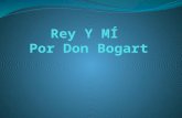Rey Y MÍ  Por Don Bogart
