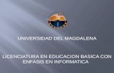UNIVERSIDAD DEL  MAGDALENA LICENCIATURA EN EDUCACION BASICA CON ENFASIS EN INFORMATICA