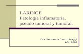 LARINGE Patología inflamatoria, pseudo tumoral y tumoral.